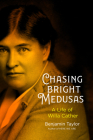 Chasing Bright Medusas: A Life of Willa Cather By Benjamin Taylor Cover Image