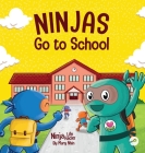 Ninjas Go to School: A Rhyming Children's Book About School By Mary Nhin Cover Image