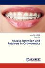 Relapse Retention and Retainers in Orthodontics By Prakash Amit, Sabarad Prabhuraj, Rai Sonali Cover Image