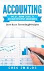 Accounting: The Ultimate Guide to Accounting for Beginners - Learn the Basic Accounting Principles By Greg Shields Cover Image
