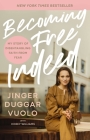 Becoming Free Indeed: My Story of Disentangling Faith from Fear By Jinger Vuolo Cover Image
