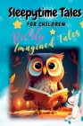 Sleepytime Tales for Children: Richly Imagined Tales Cover Image