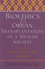 Bioethics and Organ Transplantation in a Muslim Society: A Study in Culture, Ethnography, and Religion (Bioethics and the Humanities) Cover Image