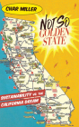 Not So Golden State: Sustainability vs. the California Dream By Char Miller Cover Image