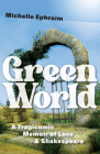 Green World: A Tragicomic Memoir of Love & Shakespeare (Juniper Prize for Creative Nonfiction) By Michelle Ephraim Cover Image