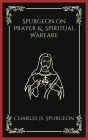 Spurgeon on Prayer & Spiritual Warfare By Charles Haddon Spurgeon Cover Image