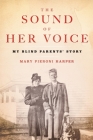 The Sound of Her Voice: My Blind Parents' Story By Mary Pieroni Harper Cover Image