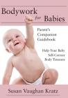 Bodywork for Babies: Parent's Companion Guidebook By Susan Vaughan Kratz Cover Image