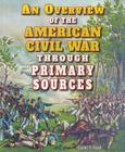 An Overview of the American Civil War Through Primary Sources By Carin T. Ford Cover Image