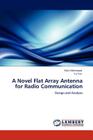 A Novel Flat Array Antenna for Radio Communication By Tahir Mehmood, Yu Yun Cover Image