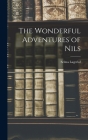 The Wonderful Adventures of Nils By Selma Lagerlof Cover Image