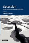 Secession: International Law Perspectives By Marcelo G. Kohen (Editor) Cover Image