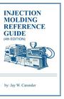 Injection Molding Reference Guide (4th Edition) By Jay W. Carender Cover Image