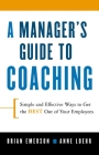 A Manager's Guide to Coaching: Simple and Effective Ways to Get the Best from Your Employees By Anne Loehr, Brian Emerson Cover Image