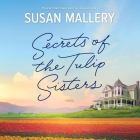 Secrets of the Tulip Sisters By Susan Mallery, Tanya Eby Cover Image