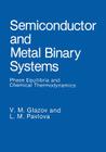 Semiconductor and Metal Binary Systems: Phase Equilibria and Chemical Thermodynamics By V. M. Glazov, L. M. Pavlova Cover Image