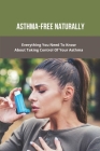 Asthma-Free Naturally: Everything You Need To Know About Taking Control Of Your Asthma: What Does Asthma Feel Like Cover Image