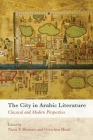 The City in Arabic Literature: Classical and Modern Perspectives By Nizar F. Hermes (Editor), Gretchen Head (Editor) Cover Image