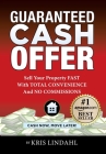 Guaranteed Cash Offer: Sell Your Property FAST With TOTAL CONVENIENCE And NO COMMISSIONS By Kris Lindahl Cover Image