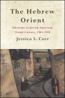 The Hebrew Orient: Palestine in Jewish American Visual Culture, 1901-1938 Cover Image