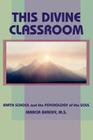 This Divine Classroom: Earth School and the Psychology of the Soul By Marcia Beachy Cover Image