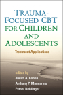 Trauma-Focused CBT for Children and Adolescents: Treatment Applications By Judith A. Cohen, MD (Editor), Anthony P. Mannarino, PhD (Editor), Esther Deblinger, PhD (Editor) Cover Image