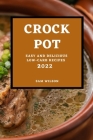Crock Pot 2022: Easy and Delicious Low-Carb Recipes By Sam Wilson Cover Image