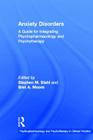 Anxiety Disorders: A Guide for Integrating Psychopharmacology and Psychotherapy (Clinical Topics in Psychology and Psychiatry) By Stephen M. Stahl (Editor), Bret A. Moore (Editor) Cover Image