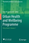 Urban Health and Wellbeing Programme: Policy Briefs: Volume 1 By Franz W. Gatzweiler (Editor) Cover Image
