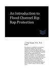 An Introduction to Flood Channel Rip Rap Protection By J. Paul Guyer Cover Image