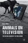 Animals on Television: The Cultural Making of the Non-Human By Brett Mills Cover Image