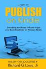 How to Publish on Kindle: Everything You Need to Know to get your Book Published on Amazon Kindle Cover Image