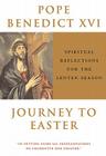 Journey to Easter: Spiritual Reflections for the Lenten Season By Pope Benedict XVI Cover Image