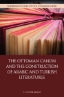 The Ottoman Canon and the Construction of Arabic and Turkish Literatures (Edinburgh Studies on the Ottoman Empire) Cover Image