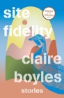 Site Fidelity: Stories By Claire Boyles Cover Image