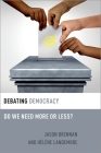 Debating Democracy: Do We Need More or Less? (Debating Ethics) Cover Image