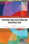 Everyday Multiculturalism in/across Asia (Ethnic and Racial Studies) By Jessica Walton (Editor), Anita Harris (Editor), Koichi Iwabuchi (Editor) Cover Image