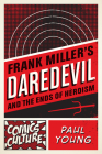 Frank Miller's Daredevil and the Ends of Heroism (Comics Culture) By Paul Young Cover Image