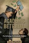 Academic Betrayal: The Bullying of a Graduate Student Cover Image
