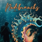 Nudibranchs Coloring Book for Adults: Fantasy Sea Slugs Coloring Book Ocean Coloring Book Nudibranch Book Diver Marine Life Malbuch Diver Gift Diver G By Monsoon Publishing Cover Image