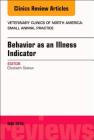 Behavior as an Illness Indicator, an Issue of Veterinary Clinics of North America: Small Animal Practice: Volume 48-3 (Clinics: Veterinary Medicine #48) By Liz Stelow Cover Image