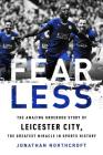 Fearless: The Amazing Underdog Story of Leicester City, the Greatest Miracle in Sports History By Jonathan Northcroft Cover Image