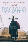 The City is My Monastery: A Contemporary Rule of Life By Richard Carter, Samuel Wells (Foreword by), Rowan Williams (Afterword by) Cover Image