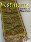 Vestments and How to Make Them By Lilla B. N. Weston Cover Image