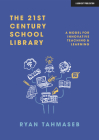 The 21st Century School Library: A Model for Innovative Teaching & Learning By Ryan Bani Tahmaseb Cover Image