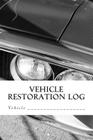Vehicle Restoration Log: Vehicle Cover 6 By S. M Cover Image