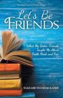 Let's Be Friends: What My Sister-Friends Taught Me About Faith, Food, and Fun Cover Image