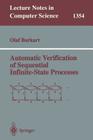 Automatic Verification of Sequential Infinite-State Processes (Lecture Notes in Computer Science #1354) By Olaf Burkart Cover Image