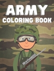 Army Coloring Book: For Kids 4-8 ages Military Design Tanks, Ships, Planes, Cars, Soliders, Guns, Helicopters Cover Image