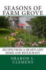 Seasons of Farm Grove: Recipes From a Heartland Home and Restaurant By Merle D. Clemens Jr, Dirk a. Clemens, Kelly a. [clemens] Kuczkowski Cover Image